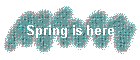 Spring is here